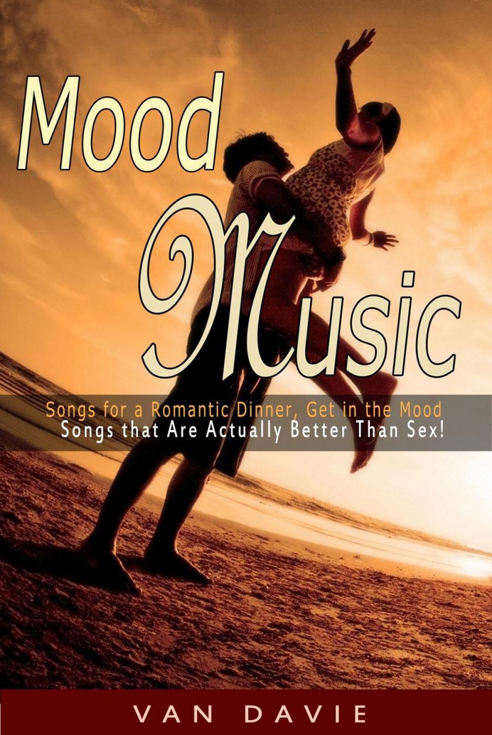 Big bigCover of Mood Music: Songs for a Romantic Dinner, Get in the Mood and That Are Actually Better Than Sex!