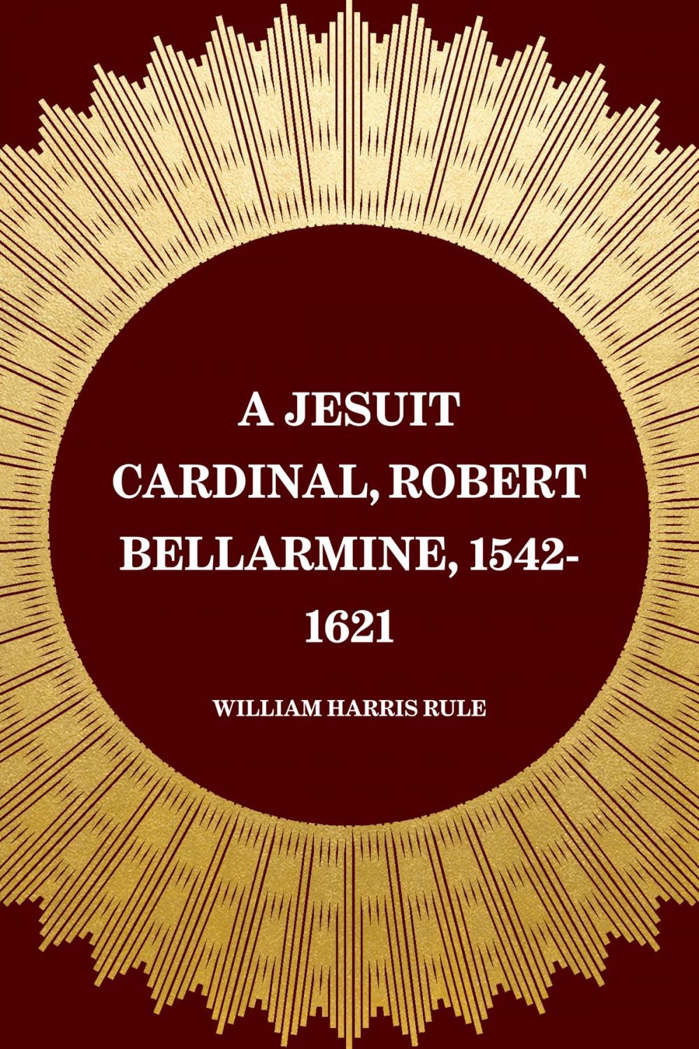 Big bigCover of A Jesuit Cardinal, Robert Bellarmine, 1542-1621