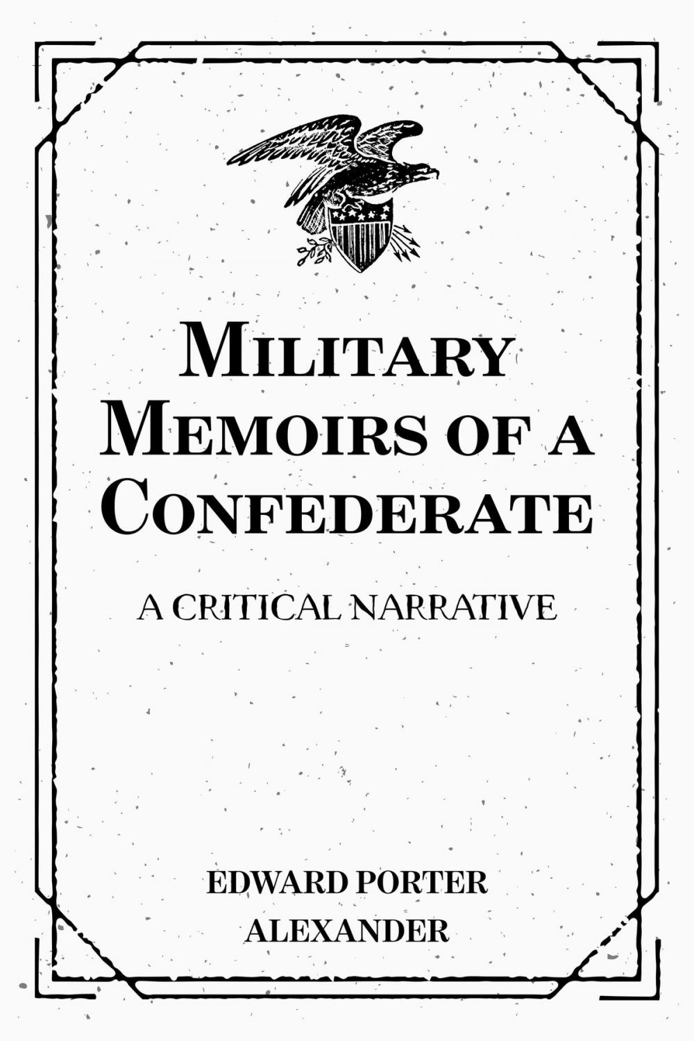 Big bigCover of Military Memoirs of a Confederate: A Critical Narrative