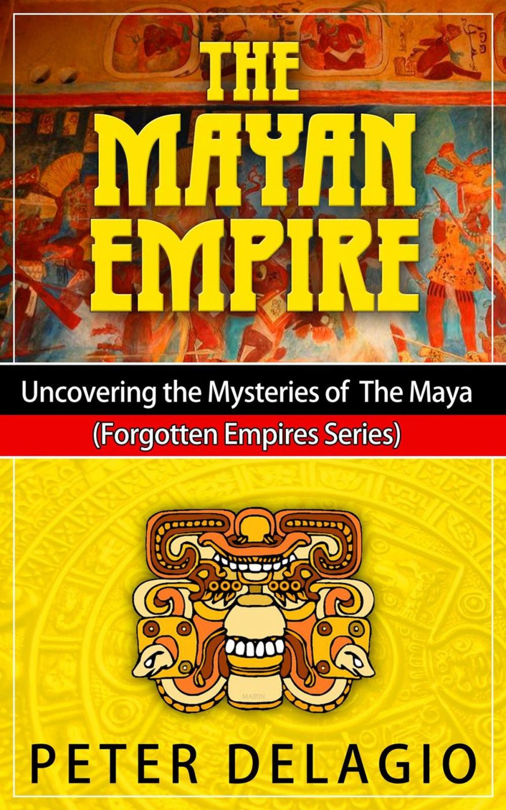 Big bigCover of The Mayan Empire - Uncovering The Mysteries of The Maya
