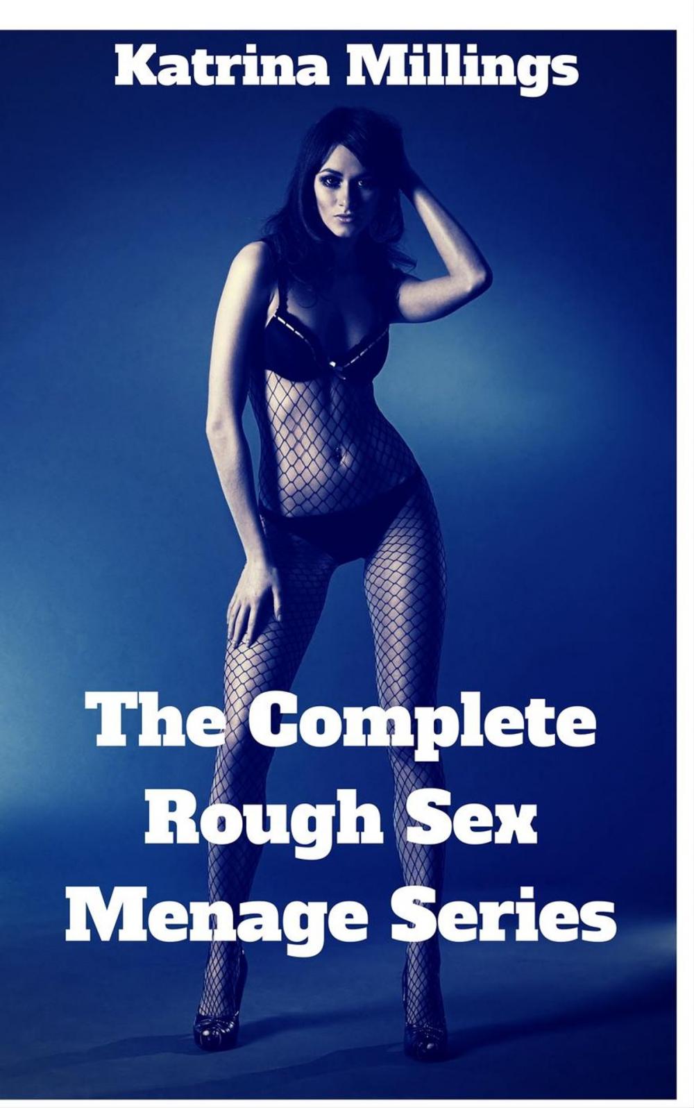 Big bigCover of The Complete Rough Sex Menage Series