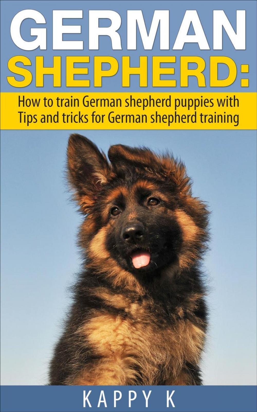 Big bigCover of German Shepherd Training: How to Train German Shepherd Puppies with Tips & Tricks for German Shepherd Training