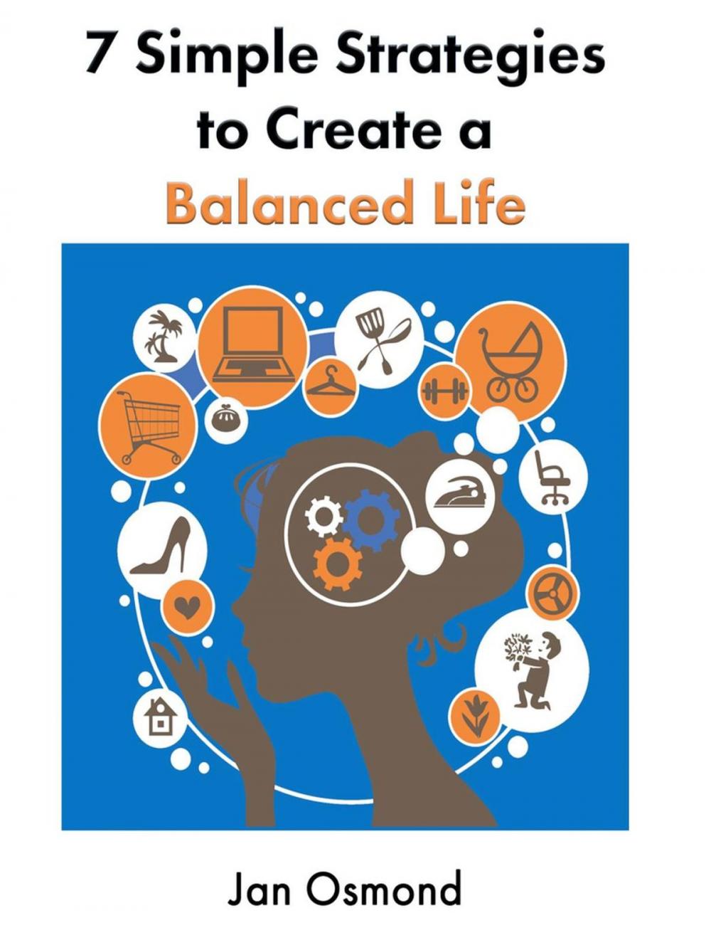 Big bigCover of 7 Simple Strategies To Create A Balanced Life