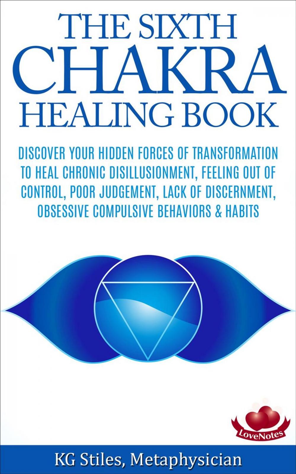 Big bigCover of The Sixth Chakra Healing Book - Discover Your Hidden Forces of Transformation To Heal Chronic Disillusionment, Feeling Out of Control, Poor Judgement, Lack of Discernment Obsessive Compulsive Behavior