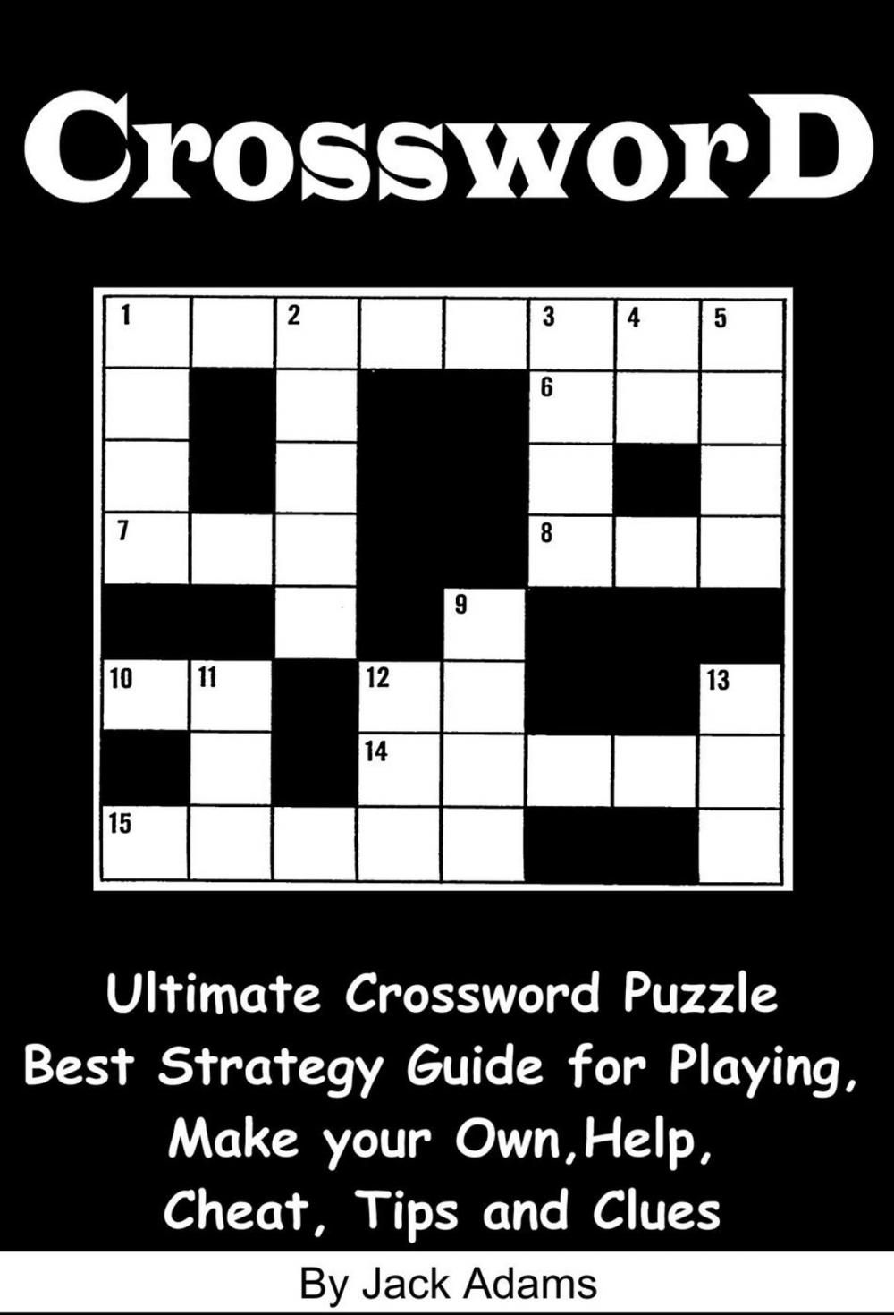 Big bigCover of Crossword: An Ultimate Crossword Puzzle Best Strategy Guide for Playing, Make your Own, Help, Cheat, Tips and Clues