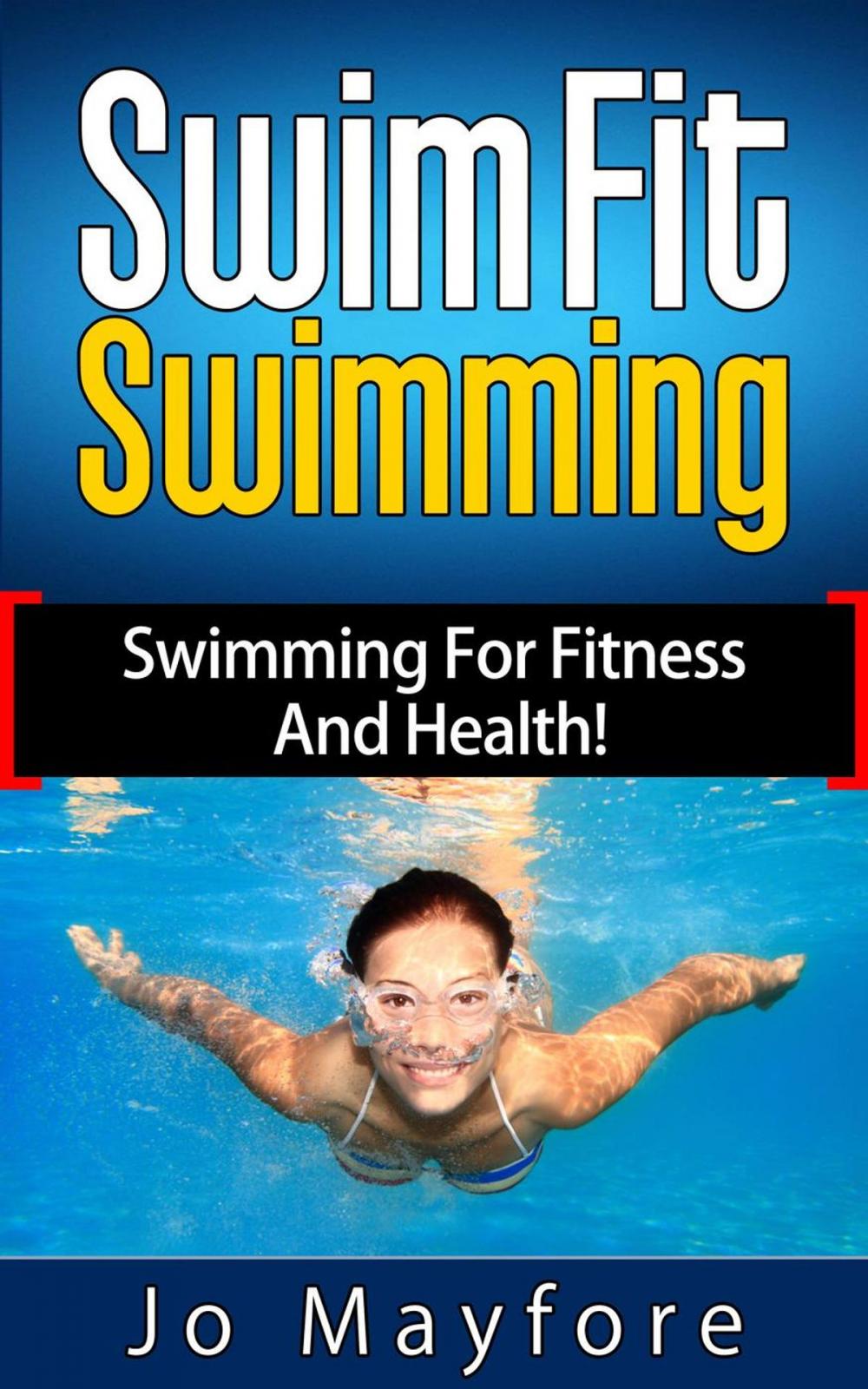Big bigCover of Swim Fit Swimming - Swimming For Fitness And Health!