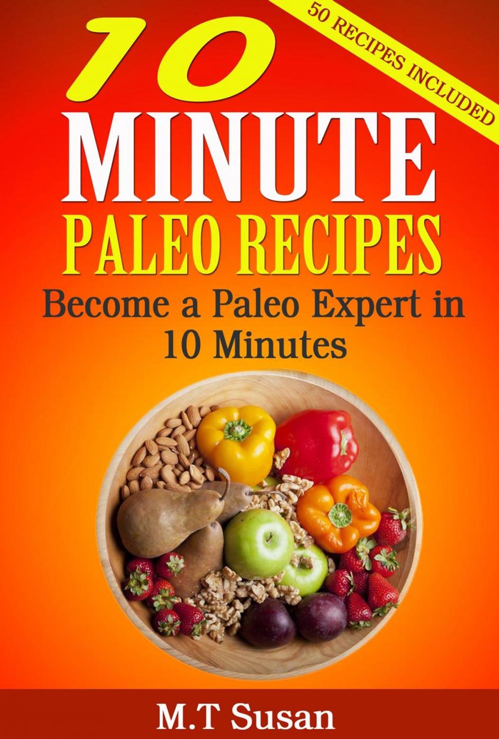 Big bigCover of 10 Minute Paleo Recipes Become a Paleo Expert in 10 Minutes