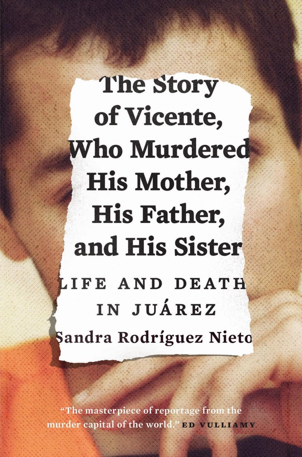 Big bigCover of The Story of Vicente, Who Murdered His Mother, His Father, and His Sister