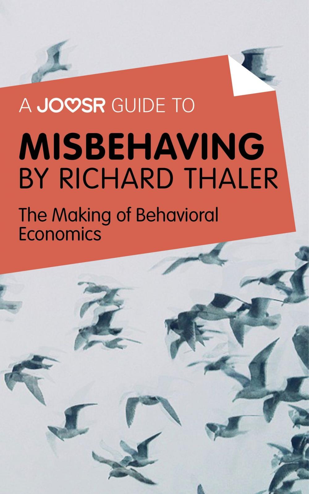 Big bigCover of A Joosr Guide to... Misbehaving by Richard Thaler: The Making of Behavioral Economics