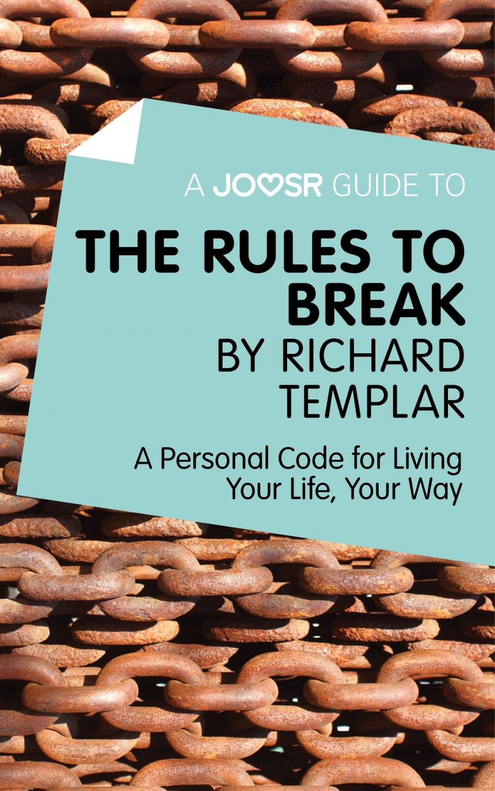 Big bigCover of A Joosr Guide to… The Rules to Break by Richard Templar: A Personal Code for Living Your Life, Your Way
