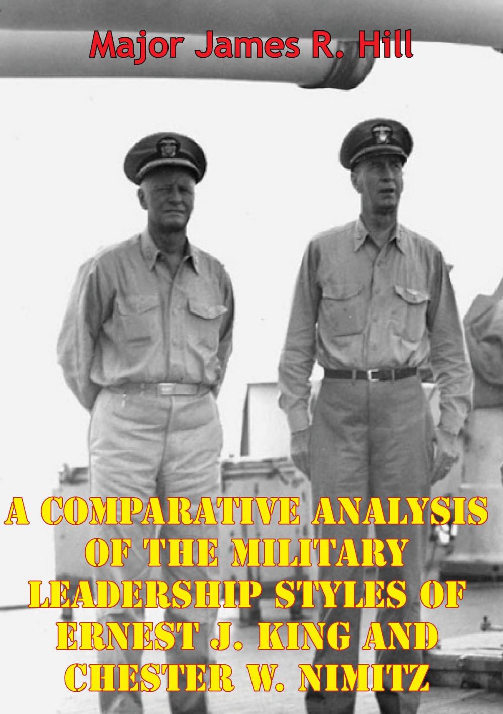 Big bigCover of A Comparative Analysis Of The Military Leadership Styles Of Ernest J. King And Chester W. Nimitz