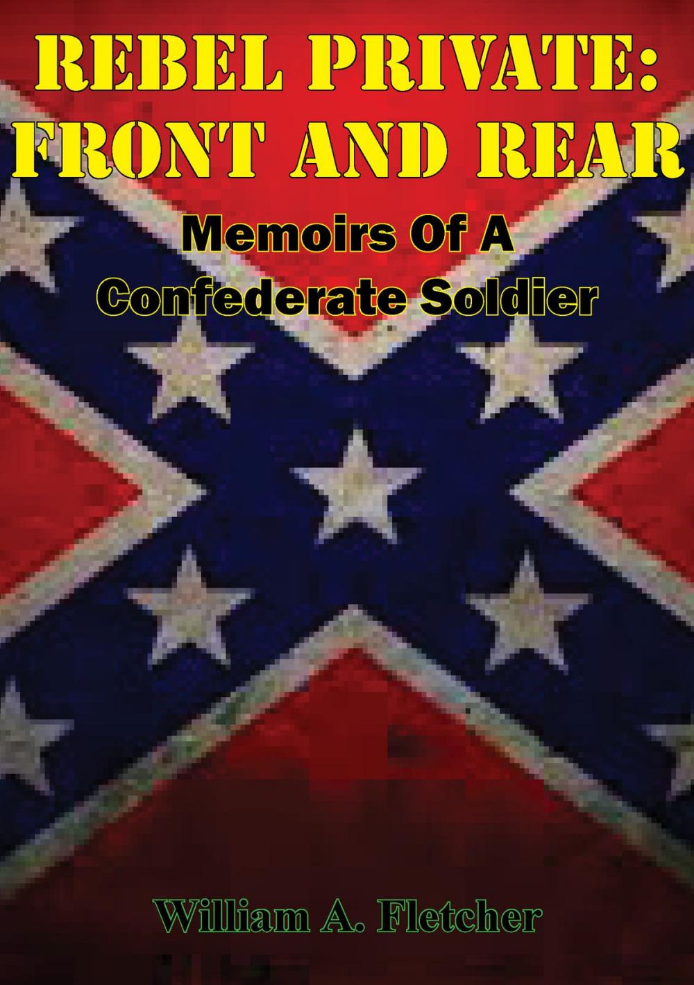 Big bigCover of Rebel Private: Front And Rear: Memoirs Of A Confederate Soldier