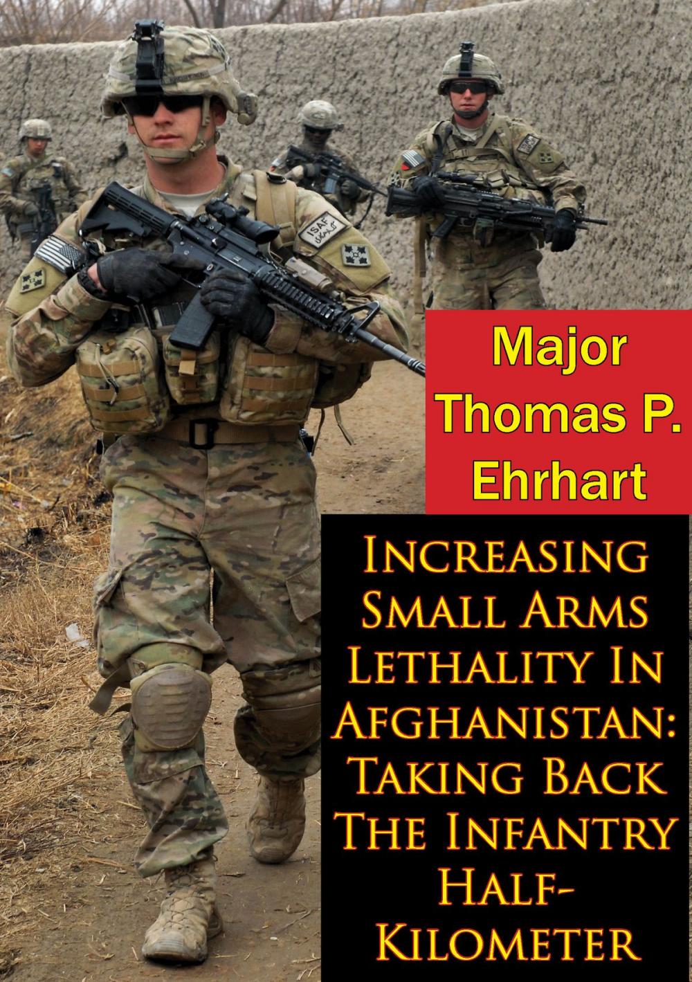 Big bigCover of Increasing Small Arms Lethality In Afghanistan: Taking Back The Infantry Half-Kilometer
