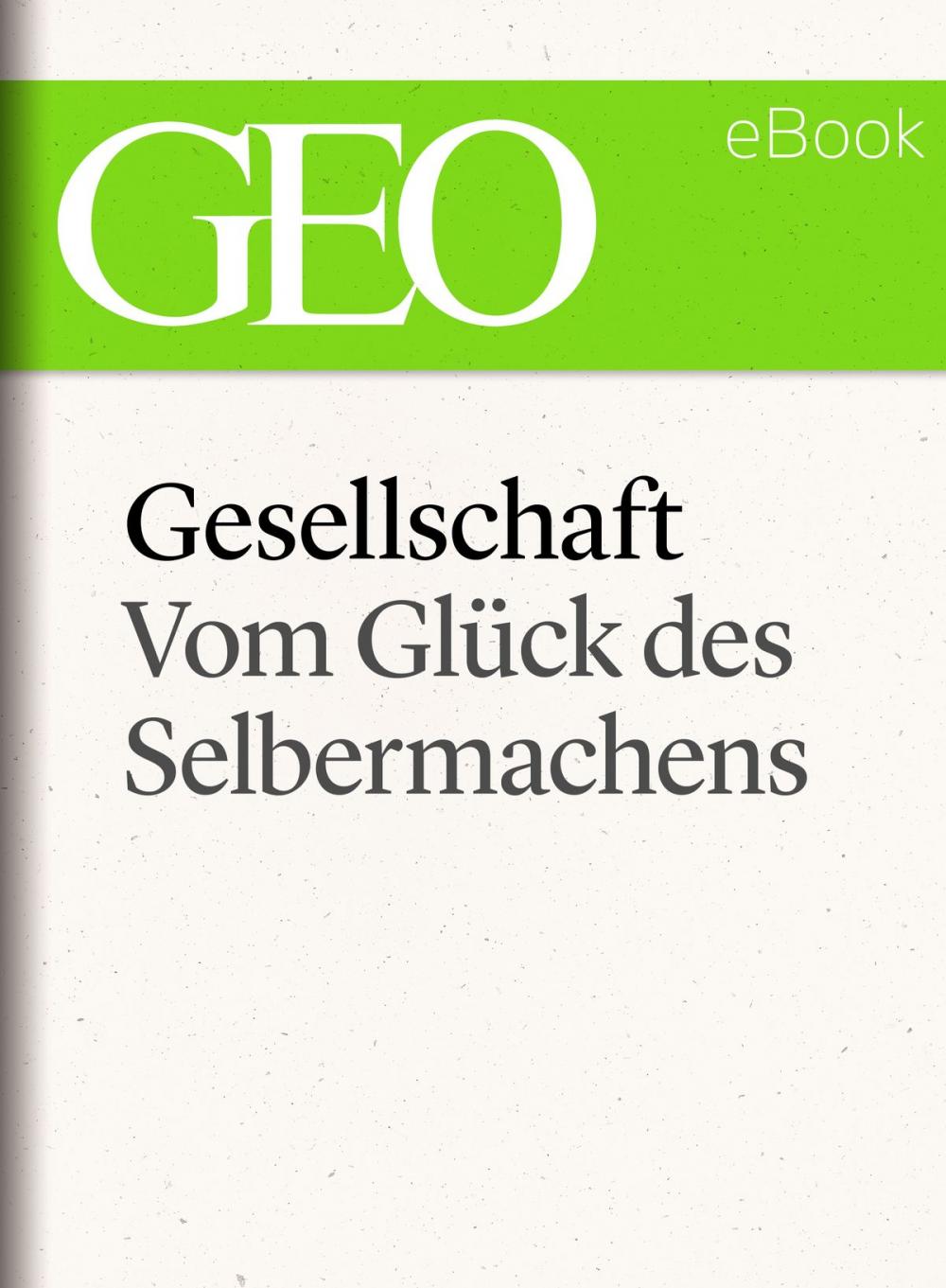 Big bigCover of Gesellschaft: Vom Glück des Selbermachens (GEO eBook Single)