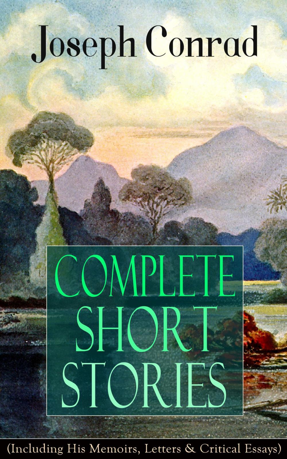Big bigCover of Complete Short Stories of Joseph Conrad (Including His Memoirs, Letters & Critical Essays)