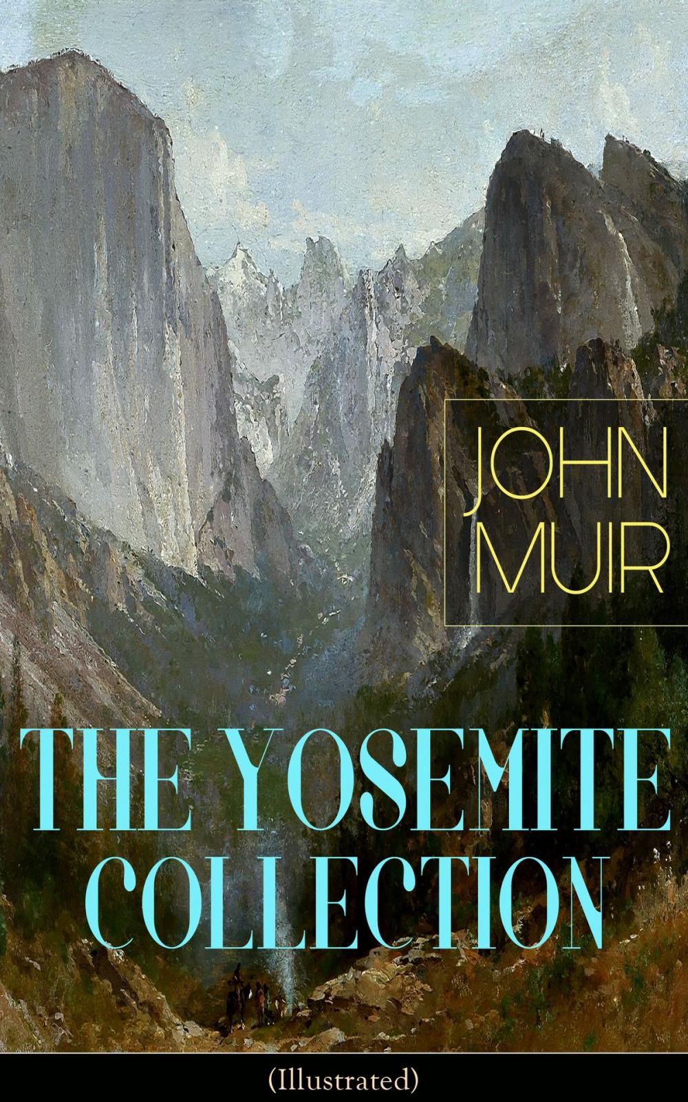 Big bigCover of THE YOSEMITE COLLECTION of John Muir (Illustrated)