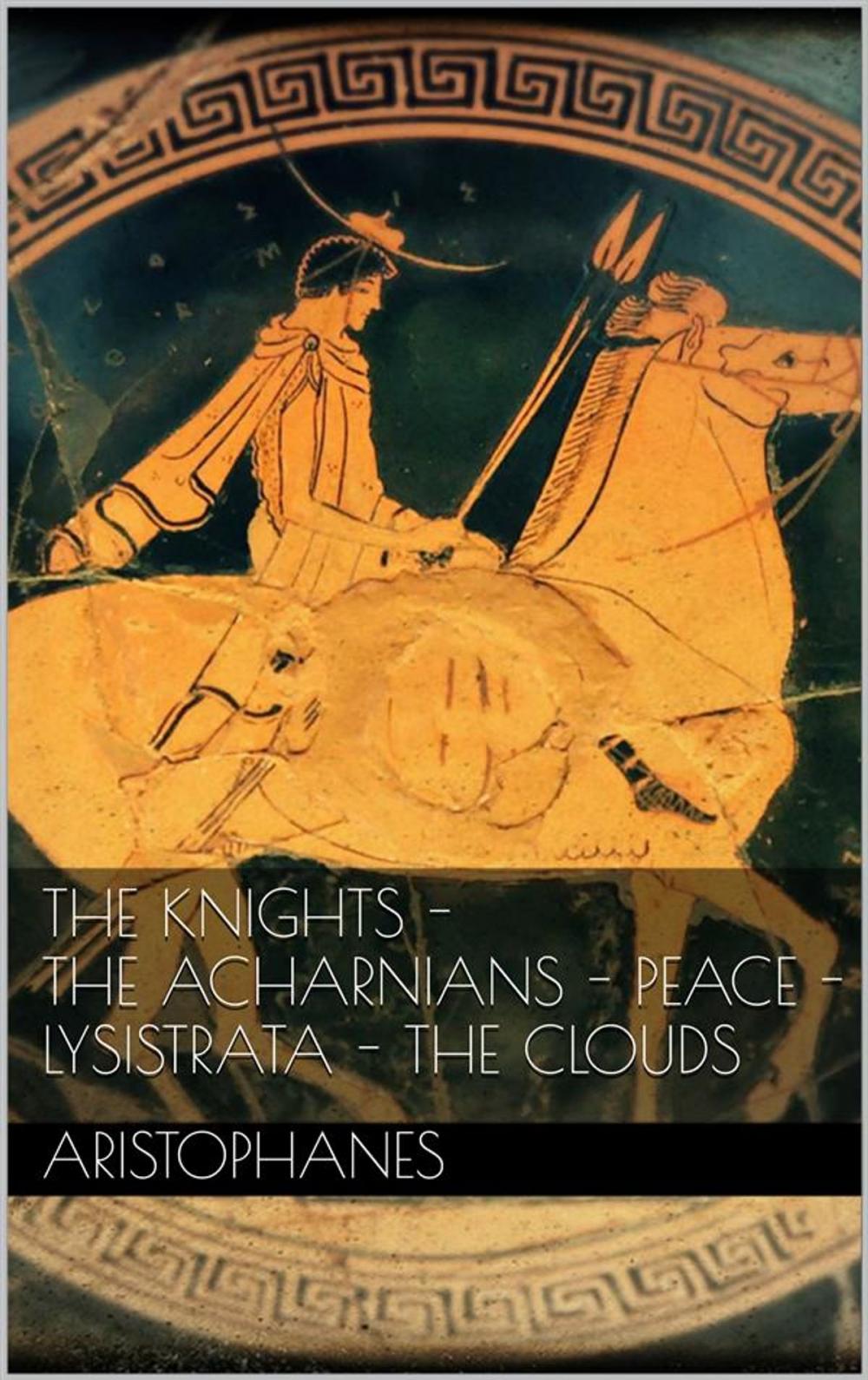 Big bigCover of The knights - The Acharnians - Peace - Lysistrata - The clouds.