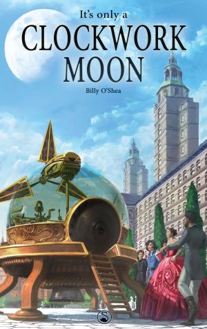 Cover of the book It's Only A Clockwork Moon by 八爪魚