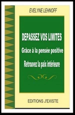 Cover of the book Dépassez vos limites grâce à la pensée positive by Elizabeth V. Baker