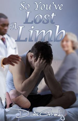 Cover of the book So You've Lost a Limb by E. A. Fournier
