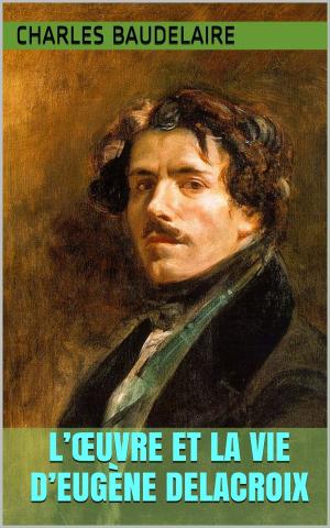 Cover of the book L’Œuvre et la vie d’Eugène Delacroix by Raymond Roussel