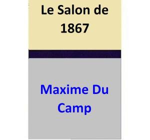 Cover of the book Le Salon de 1867 by Maxime Du Camp