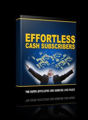 Cover of the book Effortless Cash Subscribers by David Jones