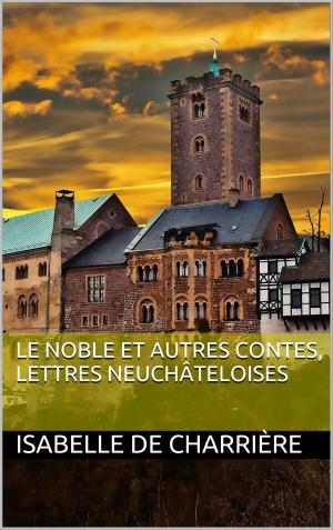 Cover of the book Le Noble et autres contes, Lettres neuchâteloises by Justin Fulkerson