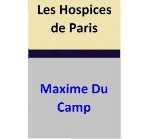 Cover of the book Les Hospices de Paris by Maxime Du Camp