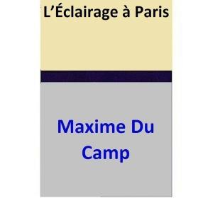 Cover of the book L’Éclairage à Paris by Maxime Du Camp