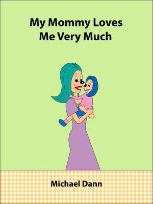 Cover of the book My Mommy Loves Me Very Much by Michael Dann
