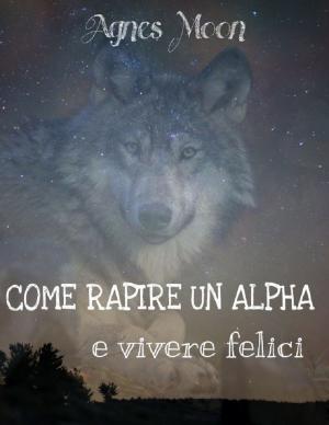 Book cover of Come rapire un Alpha e vivere felici