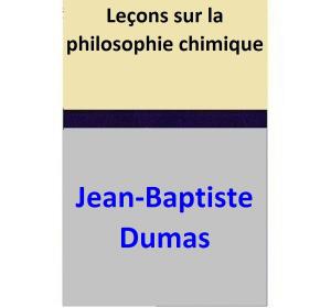 Cover of the book Leçons sur la philosophie chimique by Baptiste