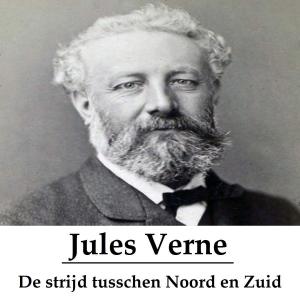 Cover of the book De strijd tusschen Noord en Zuid (geïllustreerd) by Jules Verne