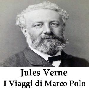 Cover of the book I Viaggi di Marco Polo (illustrato) by Nicola Soloni