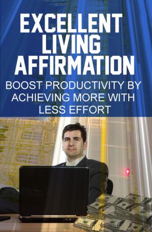 Cover of the book Excellent Living Affirmation by David Jones