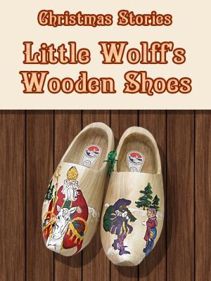 Cover of the book Little Wolff's Wooden Shoes by T.S.Arthur
