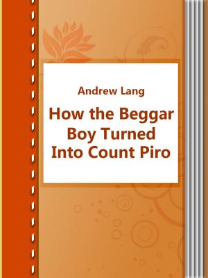 Cover of the book How the Beggar Boy Turned Into Count Piro by Charles M. Skinner