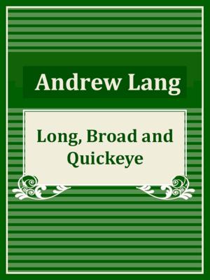 Cover of the book Long, Broad, and Quickeye by Charles G. Leland