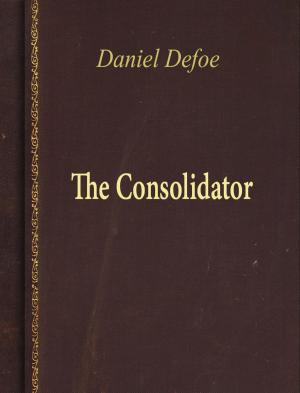 Cover of the book The Consolidator by Daniel Defoe