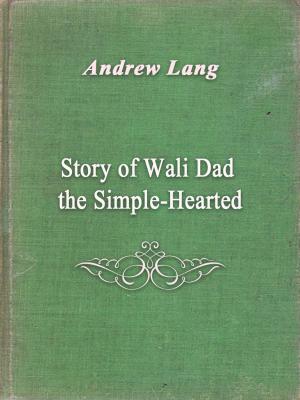 Cover of the book Story of Wali Dad the Simple-Hearted by Mark Twain