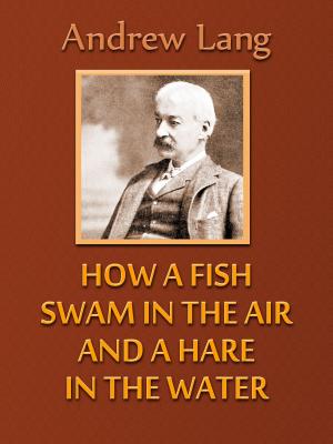 Cover of the book How a Fish Swam in the Air and a Hare in the Water by Oscar Wilde