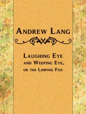 Cover of the book Laughing Eye and Weeping Eye, or the Limping Fox by Emile Zola