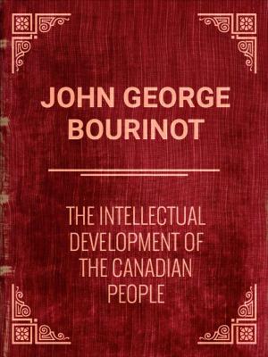 Cover of the book The Intellectual Development of the Canadian People by George Borrow