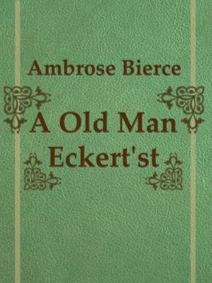 Cover of the book A Old Man Eckert'st by Joseph Jacobs