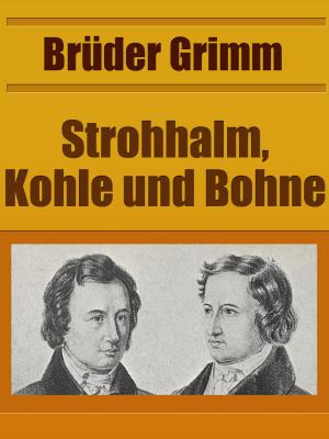 Cover of the book Strohhalm, Kohle und Bohne by Brüder Grimm