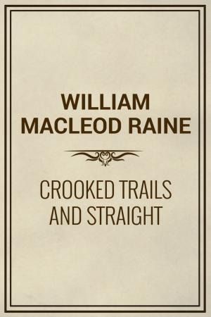 Cover of the book Crooked Trails and Straight by Marcus Tullius Cicero