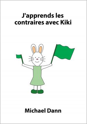 Cover of the book J'apprends les contraires avec Kiki by Michael Dann
