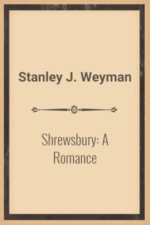 Book cover of Shrewsbury: A Romance