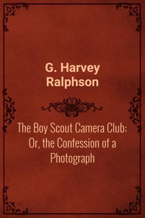 Cover of the book The Boy Scout Camera Club; Or, the Confession of a Photograph by Arnold Bennett